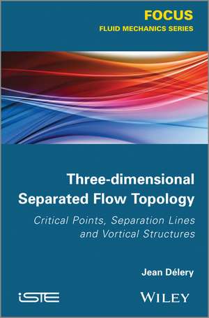 Three–dimensional Separated Flows Topology / Singu lar Points, Beam Splitters and Vortex Structures de J Délery