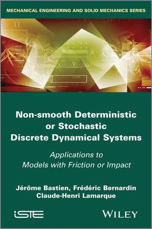 Non Smooth Deterministic or Stochastic Discrete Dy namical Systems / Applications to Models with Fric tion or Impact de J Bastien