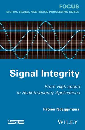 Signal Integrity – From High Speed to Radiofrequency Applications de F Ndagijimana