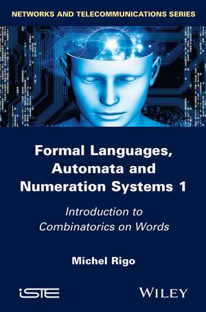 Formal Languages, Automata and Numeration Systems Volume 1 de M Rigo