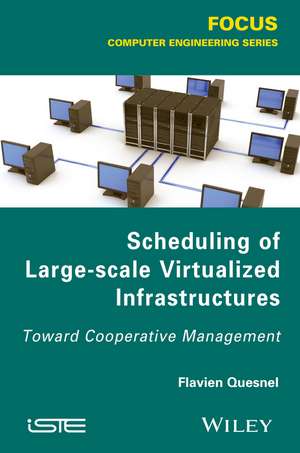 Scheduling of Large–scale Virtualized Infrastructures – Toward Cooperative Management de F Quesnel