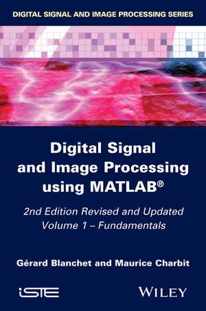 Digital Signal and Image Processing using Matlab, 2e V1 – Fundamentals de G Blanchet