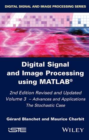 Digital Signal and Image Processing Using Matlab, Volume 3 de Gérard Blanchet