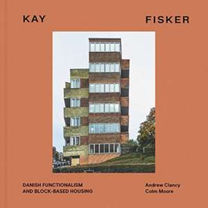 Kay Fisker: Danish Functionalism and Block-Based Housing de Andrew Clancy