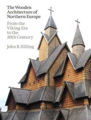 The Wooden Architecture of Northern Europe de John B. Hilling