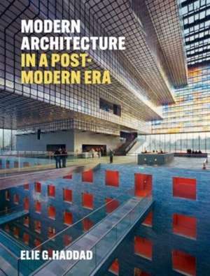 Modern Architecture in a Post-Modern Era de Elie G. Haddad