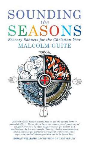 Sounding the Seasons de Malcolm Guite