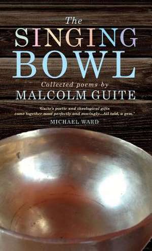 The Singing Bowl de Malcolm Guite