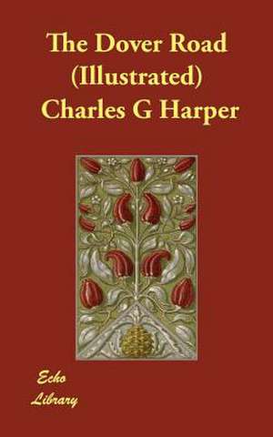 The Dover Road (Illustrated) de Charles G. Harper