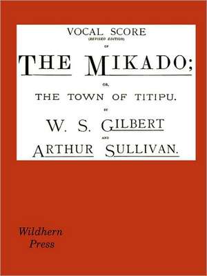 The Mikado Vocal Score (Revised Edition) de W. S. Gilbert