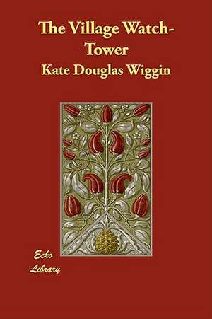 The Village Watch-Tower de Kate Douglas Wiggin