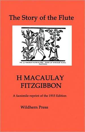 The Story of the Flute. Illustrated edition. de H Macaulay Fitzgibbon