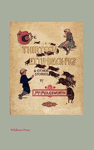 The Thirteen Little Black Pigs And Other Stories (Illustrated Edition) de Molesworth