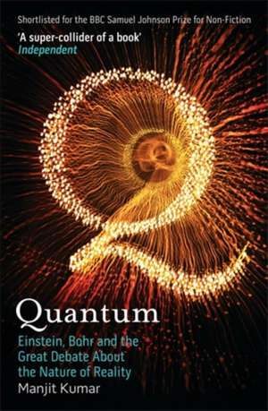 Quantum: Einstein, Bohr and the Great Debate About the Nature of Reality de Manjit Kumar