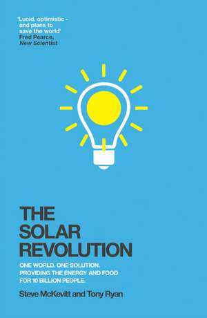 The Solar Revolution: One World. One Solution. Providing the Energy and Food for 10 Billion People. de Steve McKevitt