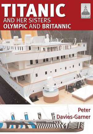 Titanic and Her Sisters Olympic and Britannic de Peter Davies-Garner