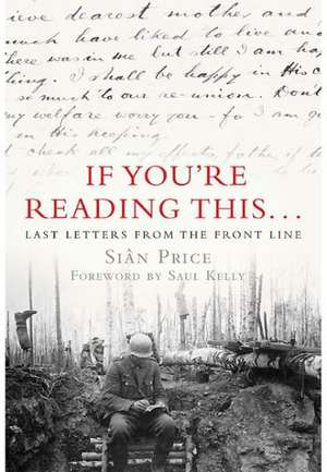 If You're Reading This...: Last Letters from the Front Line de Sian Price