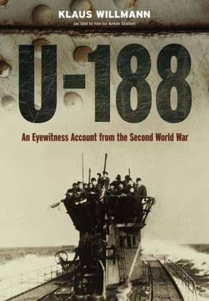 U-188: A German Submariner's Account of the War at Sea 1941-1945 de Anton Staller