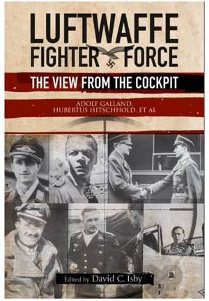 Luftwaffe Fighter Force: The View from the Cockpit de Adolf Galland