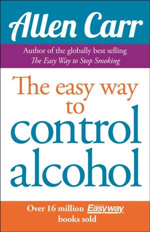 Allen Carr's Easyway to Control Alcohol de Allen Carr