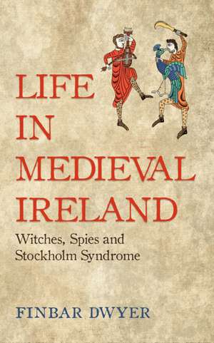 Life in Medieval Ireland de Finbar Dwyer