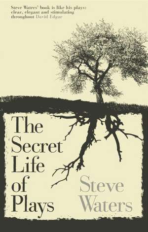 The Secret Life of Plays de Steve Waters