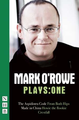 Mark O'Rowe Plays: The Aspidistra Code/From Both Hips/Howie the Rookie/Made in China/Crestfall de Mark O'Rowe