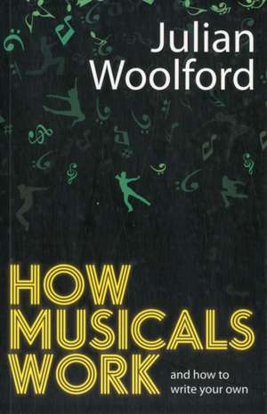 How Musicals Work de Julian Woolford