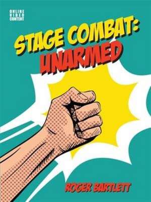 Stage Combat: Unarmed (with Online Video Content) de Roger Bartlett