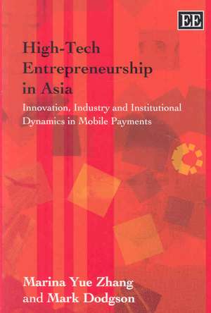 High–Tech Entrepreneurship in Asia – Innovation, Industry and Institutional Dynamics in Mobile Payments de Marina Yue Zhang