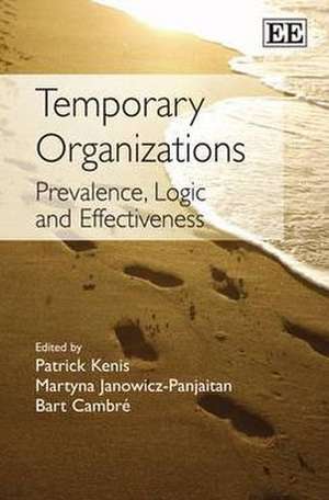 Temporary Organizations – Prevalence, Logic and Effectiveness de Patrick Kenis