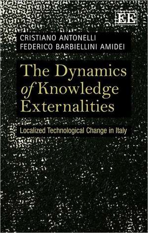 The Dynamics of Knowledge Externalities – Localized Technological Change in Italy de Cristiano Antonelli