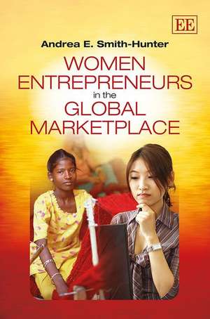 Women Entrepreneurs in the Global Marketplace de Andrea E. Smith–hunter