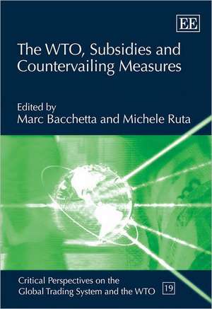 The WTO, Subsidies and Countervailing Measures de Marc Bacchetta