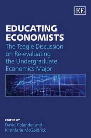 Educating Economists – The Teagle Discussion on Re–evaluating the Undergraduate Economics Major de David Colander