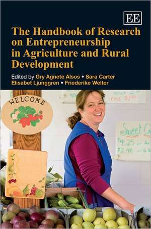 The Handbook of Research on Entrepreneurship in Agriculture and Rural Development de Gry Agnete Alsos