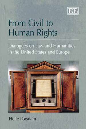 From Civil to Human Rights – Dialogues on Law and Humanities in the United States and Europe de Helle Porsdam