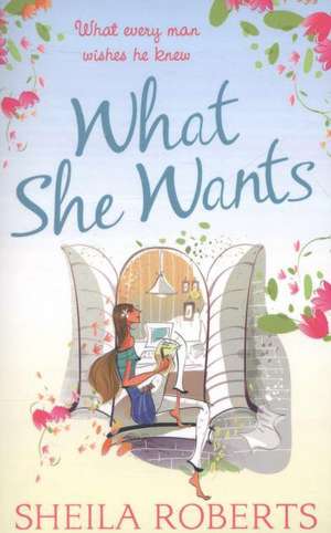 What She Wants de Sheila Roberts