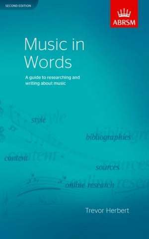 Music in Words, Second Edition: A guide to researching and writing about music de Trevor Herbert