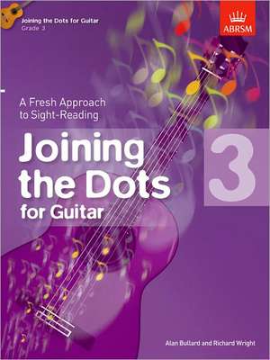 Joining the Dots for Guitar, Grade 3: A Fresh Approach to Sight-Reading de Alan Bullard