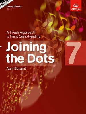 Joining the Dots, Book 7 (Piano): A Fresh Approach to Piano Sight-Reading de Alan Bullard