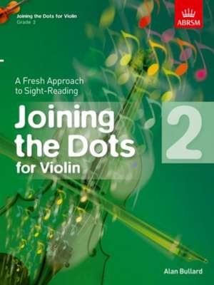 Joining the Dots for Violin, Grade 2: A Fresh Approach to Sight-Reading de Alan Bullard