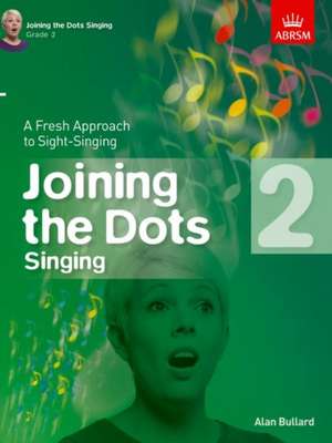 Joining the Dots Singing, Grade 2: A Fresh Approach to Sight-Singing de Alan Bullard