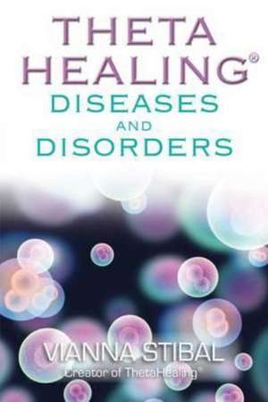 ThetaHealing (R) Diseases and Disorders de Vianna Stibal