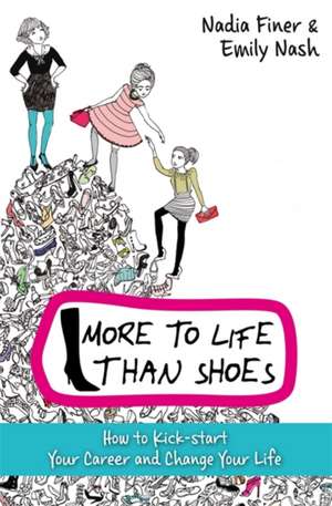 More to Life Than Shoes: Kick Start Your Career and Do Something Fantastic de Nadia Finer