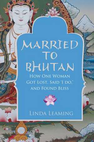 Married to Bhutan de Linda Leaming