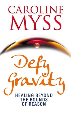 Defy Gravity de Caroline Myss