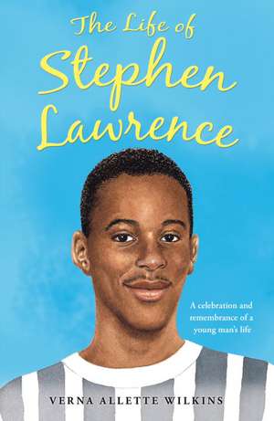 The Life of Stephen Lawrence de Verna Allette Wilkins