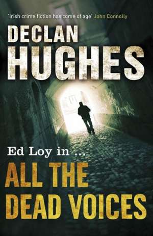 All the Dead Voices de Declan Hughes