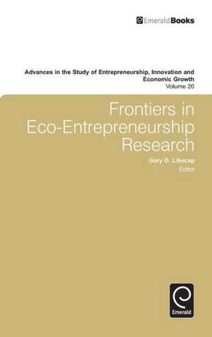 Frontiers in Eco Entrepreneurship Research de Gary D. Libecap